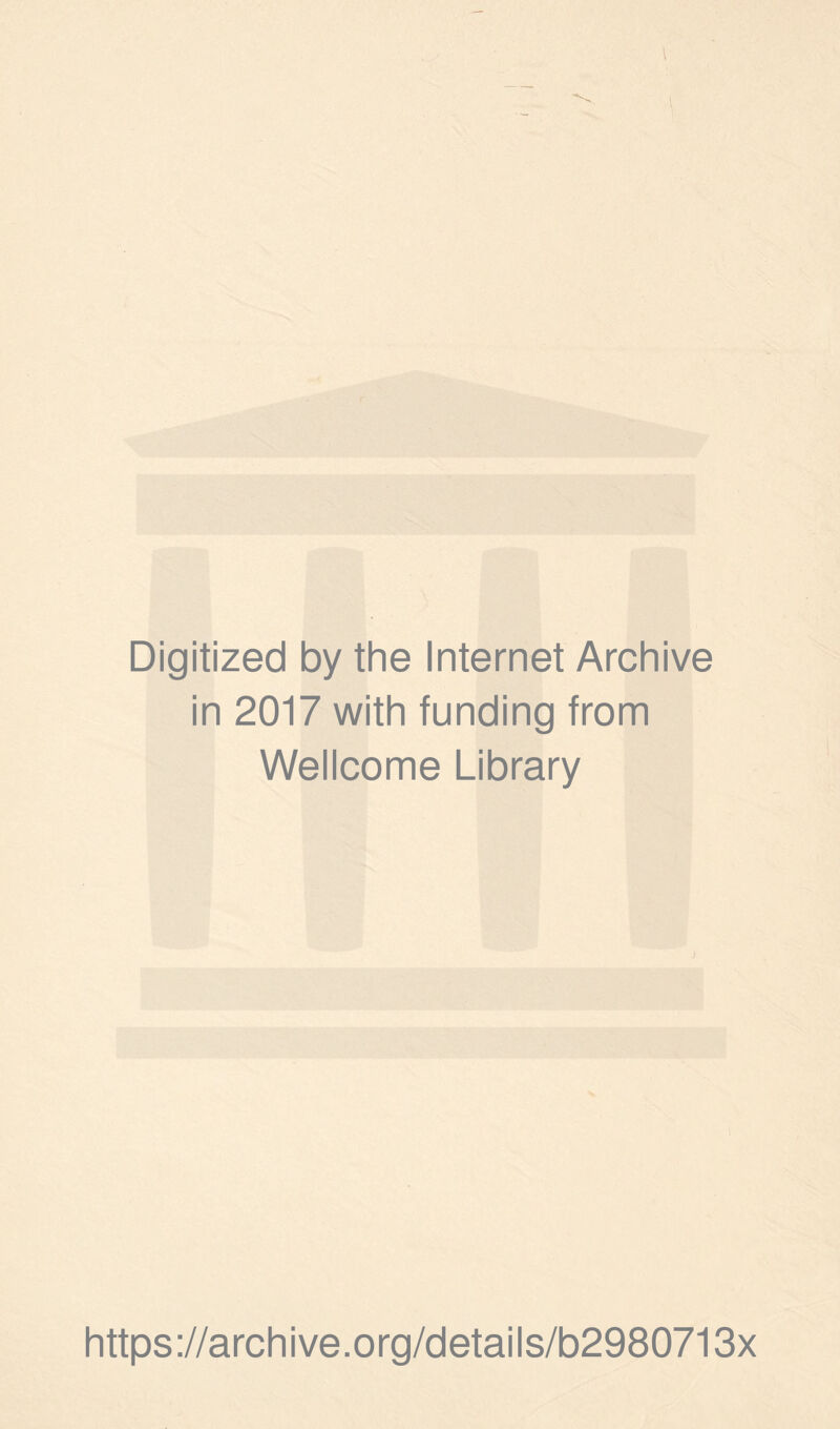 I Digitized by the Internet Archive in 2017 with funding from Wellcome Library https://archive.org/details/b2980713x