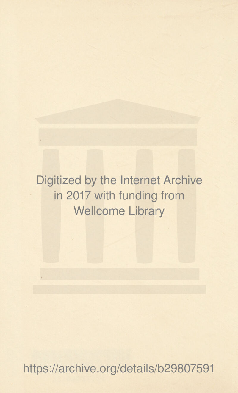 Digitized by the Internet Archive in 2017 with funding from Wellcome Library https://archive.org/details/b29807591