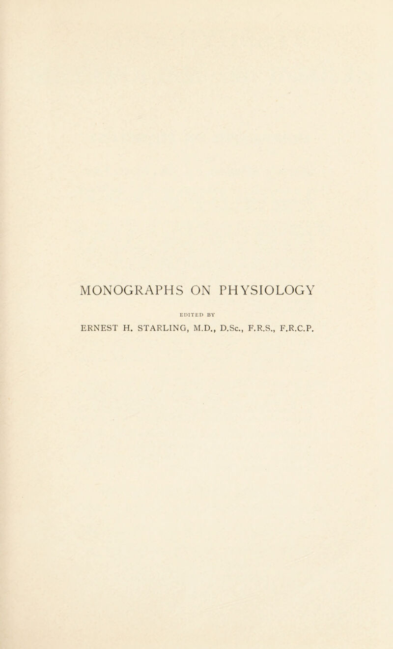 EDITED BY ERNEST H. STARLING, M.D., D.Sc., F.R.S., F.R.C.P.