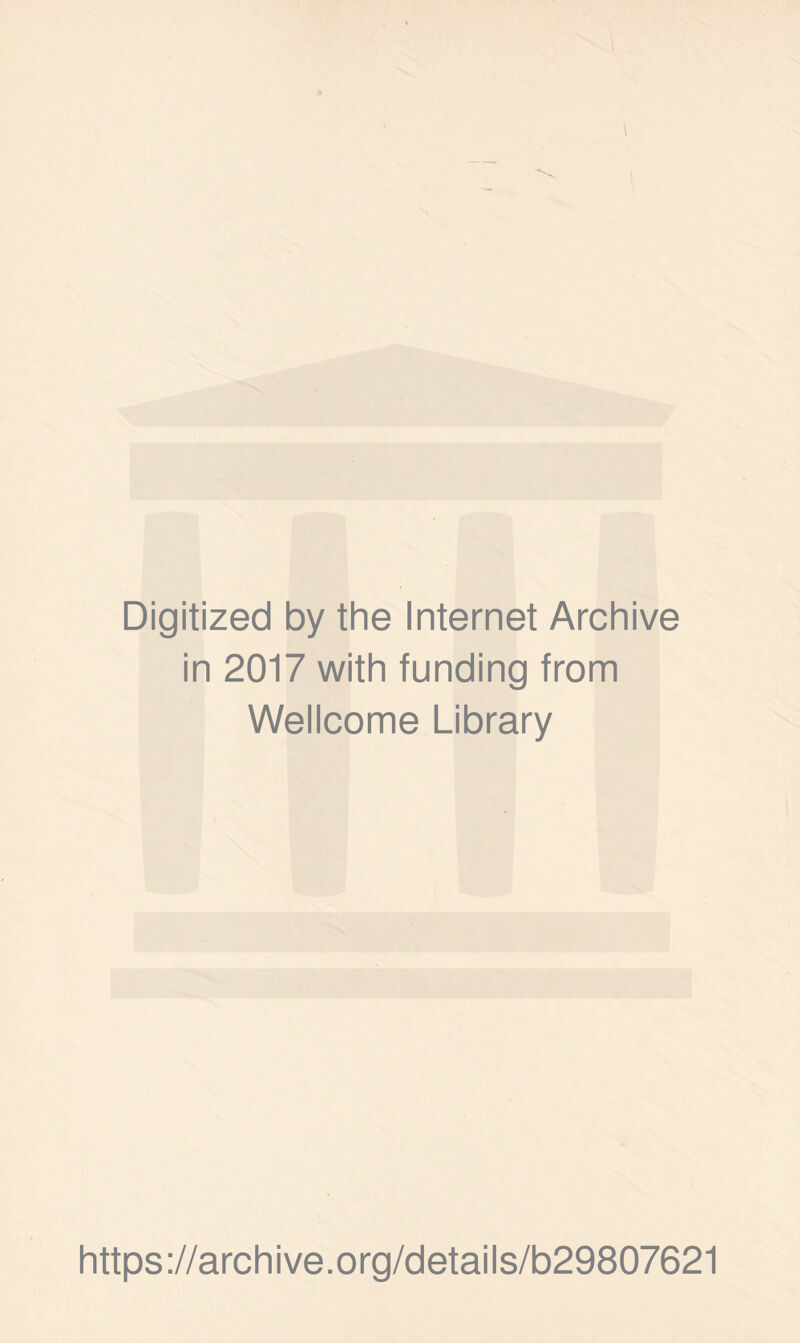 Digitized by the Internet Archive in 2017 with funding from Wellcome Library https://archive.org/details/b29807621