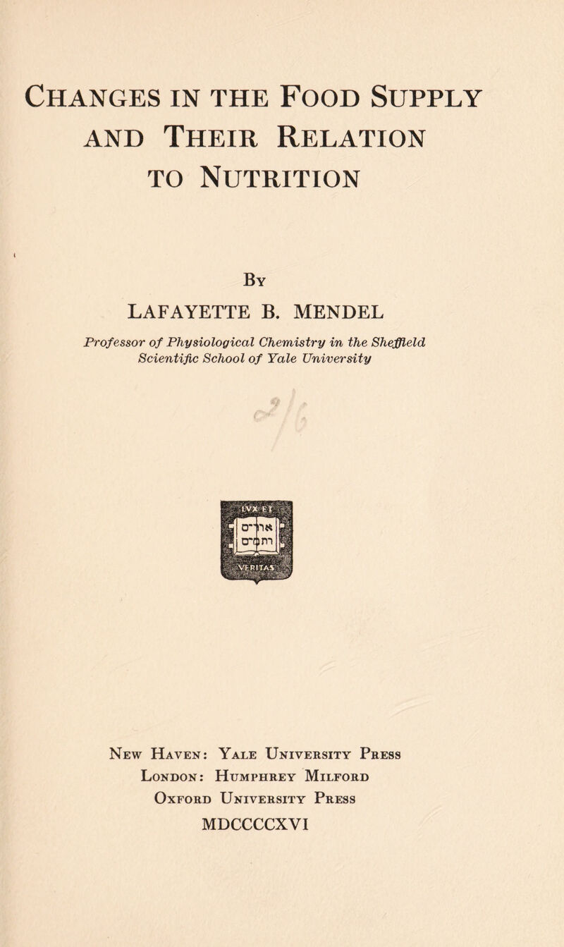 and Their Relation to Nutrition i By LAFAYETTE B. MENDEL Professor of Physiological Chemistry in the Sheffield Scientific School of Yale University New Haven: Yale University Press London: Humphrey Milford Oxford University Press MDCCCCXVI