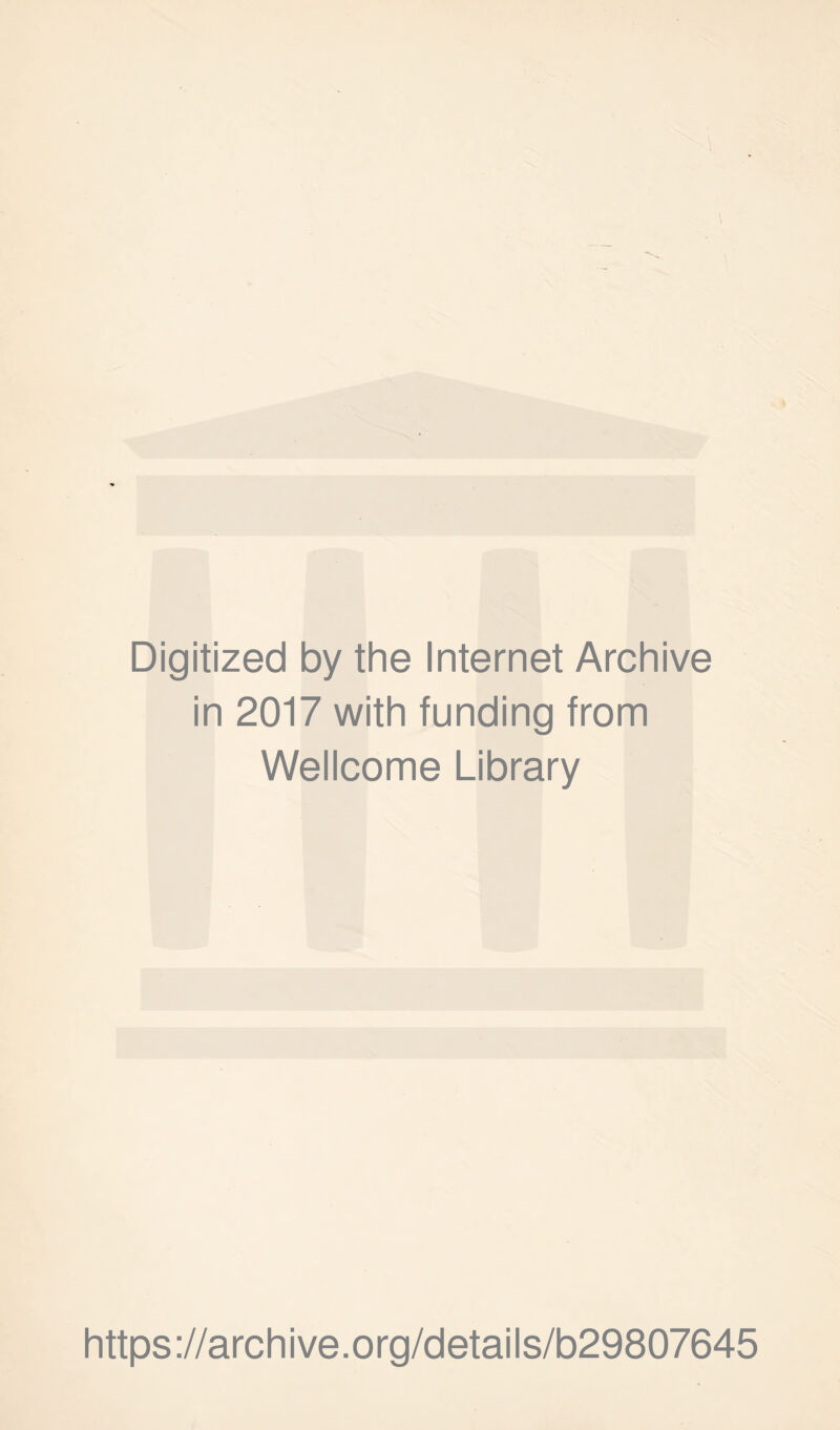 Digitized by the Internet Archive in 2017 with funding from Wellcome Library https ://arch i ve. o rg/detai Is/b29807645
