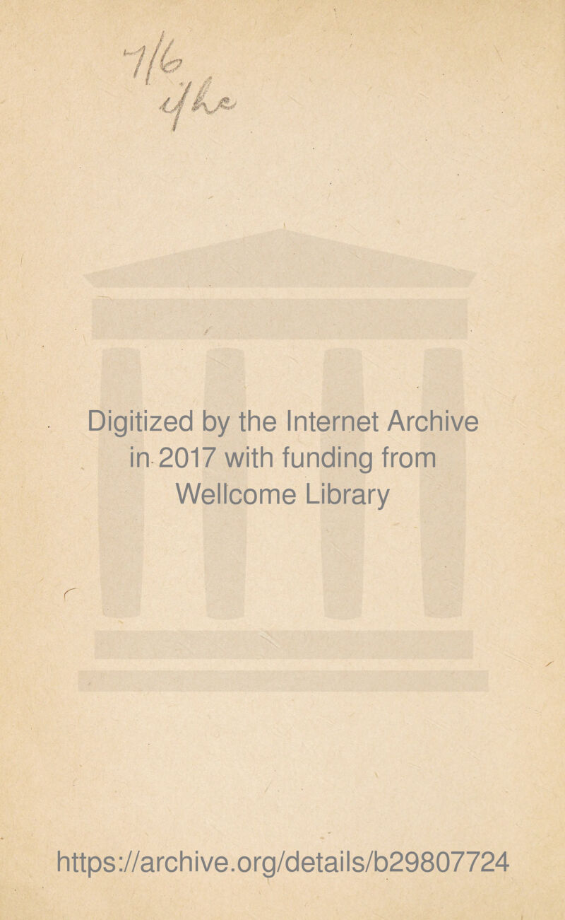 Digitized by the Internet Archive in 2017 with funding from Wellcome Library r https://archive.org/details/b29807724