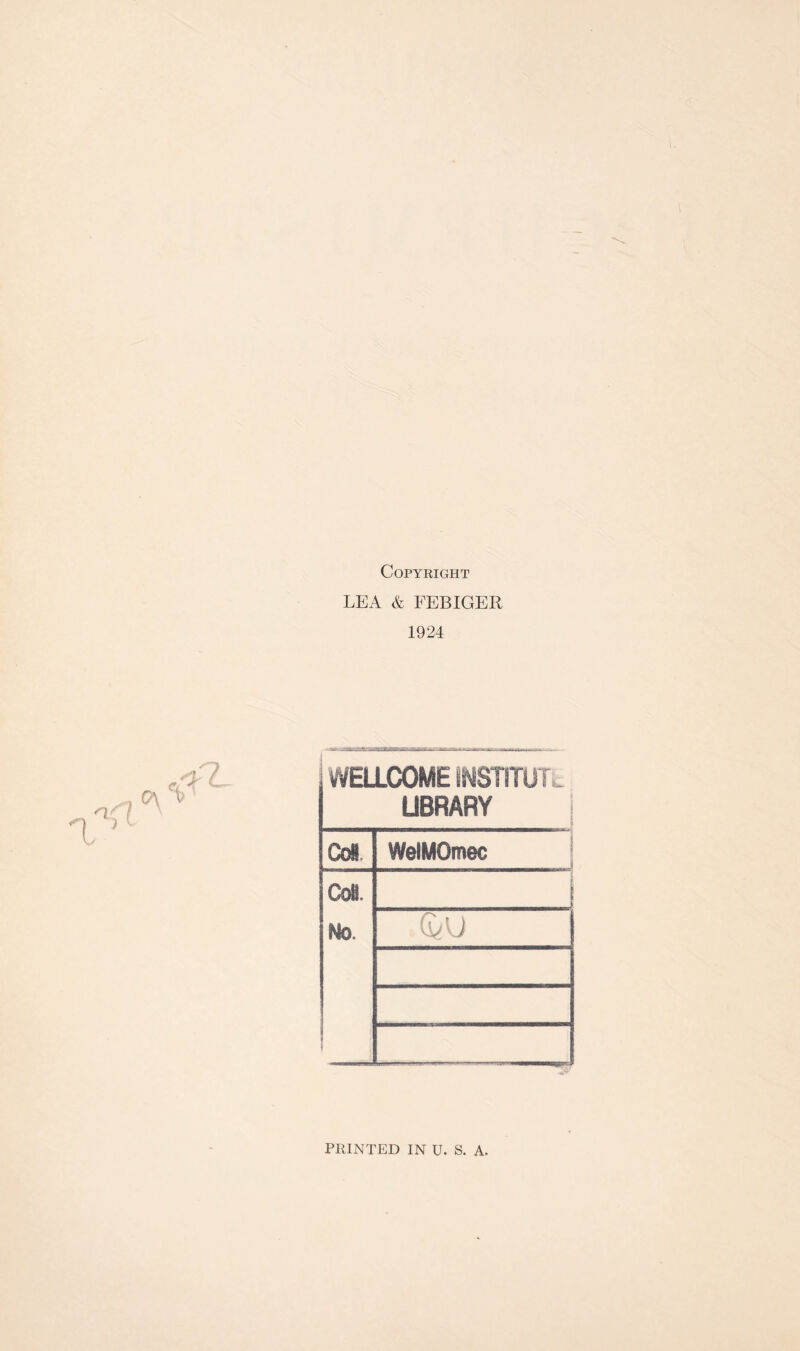 Copyright LEA & FEBIGER 1924 WELLCOME INSTITUTE LIBRARY ; Col WelMOmec Coll. Mo. * ) | PRINTED IN U. S. A.