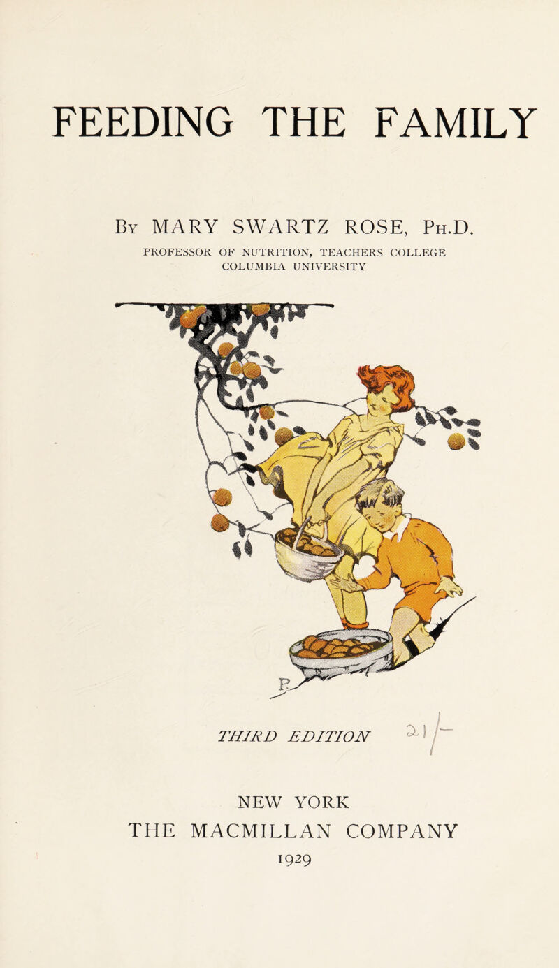 By MARY SWARTZ ROSE, Ph.D. PROFESSOR OF NUTRITION, TEACHERS COLLEGE COLUMBIA UNIVERSITY NEW YORK THE MACMILLAN COMPANY 1929