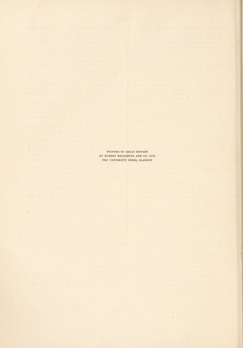 PRINTED IN GREAT BRITAIN BY ROBERT MACLEHOSE AND CO. LTD. THE UNIVERSITY PRESS, GLASGOW