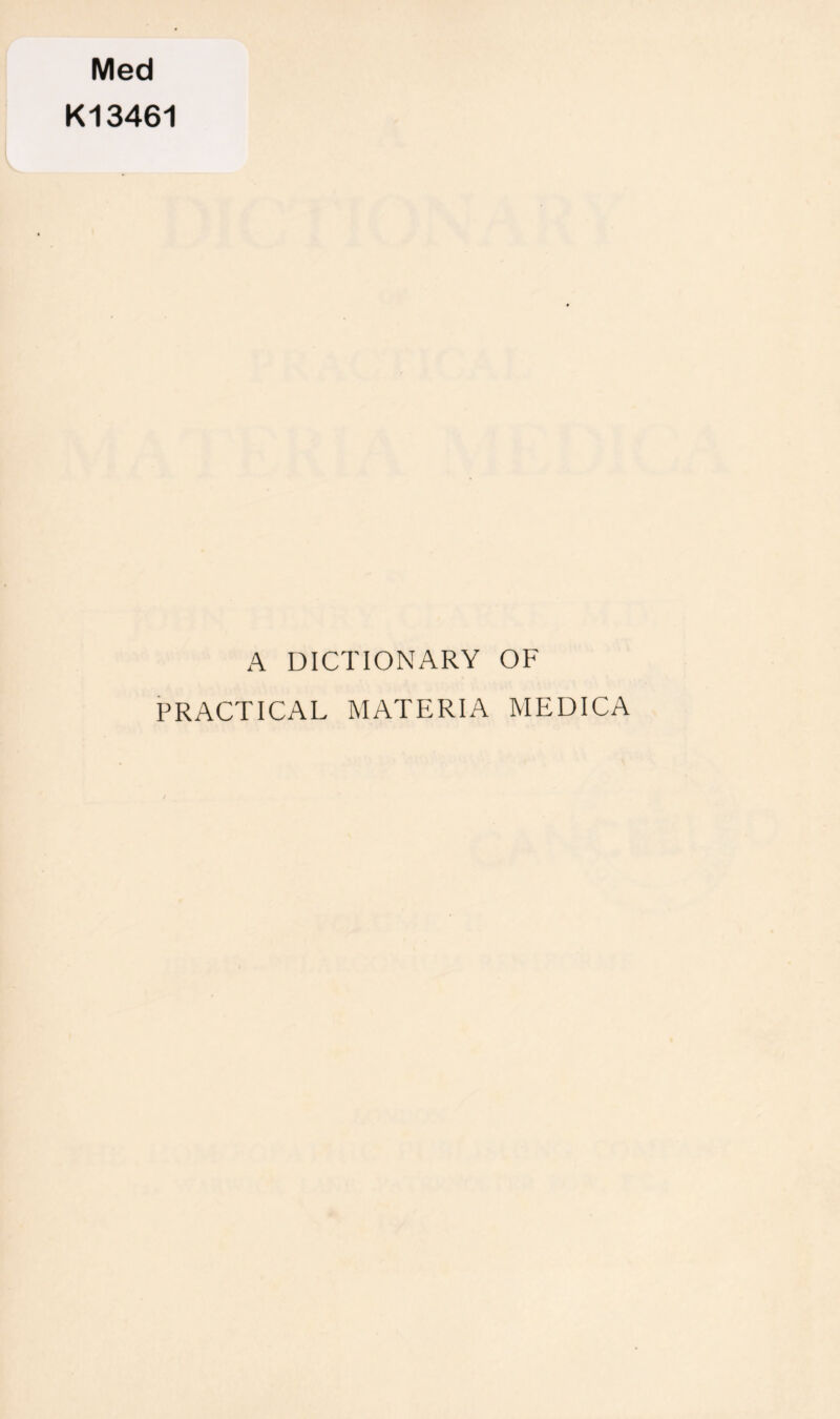 Med K13461 A DICTIONARY OF PRACTICAL MATERIA MEDICA