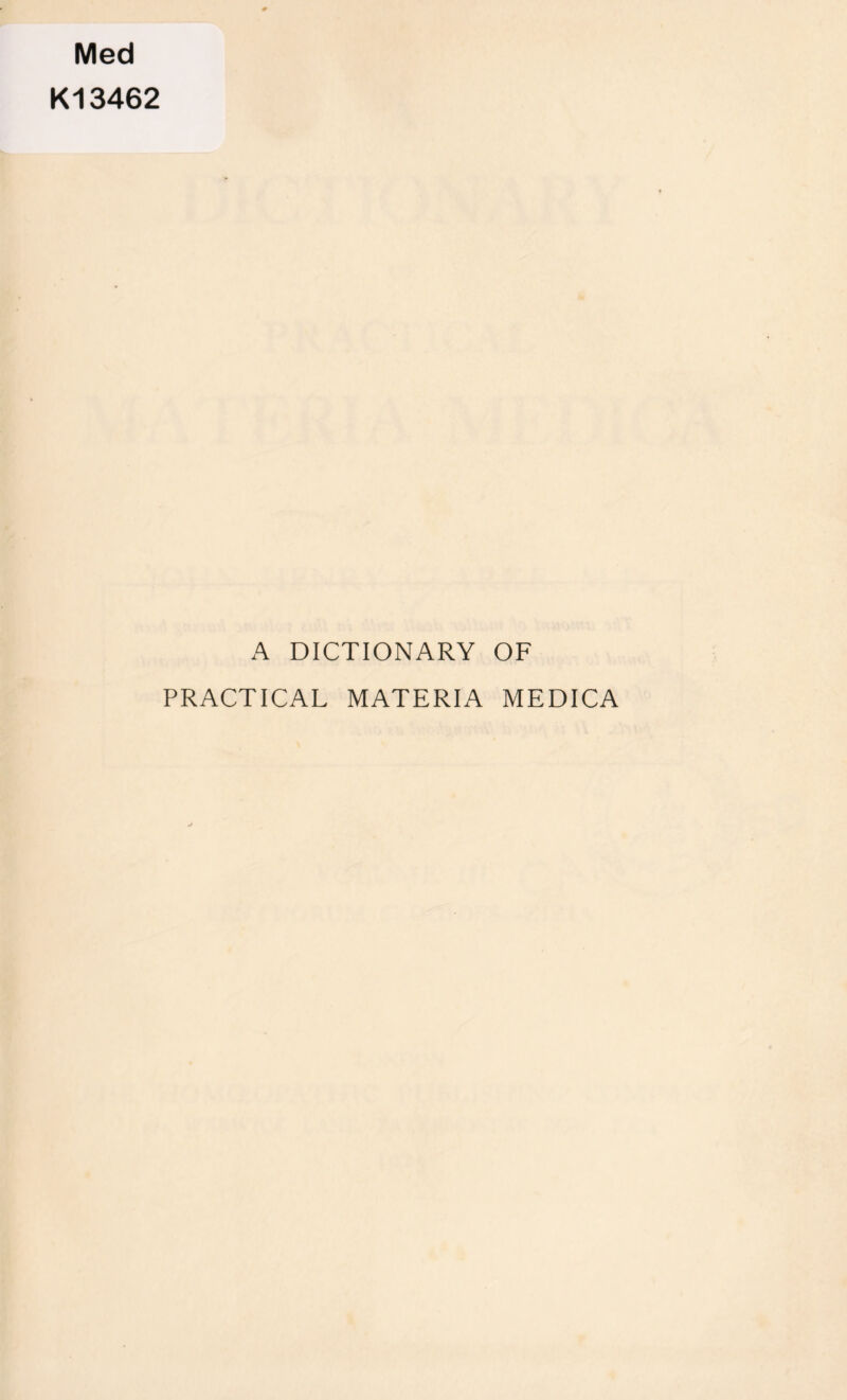 Med K13462 A DICTIONARY OF PRACTICAL MATERIA MEDICA