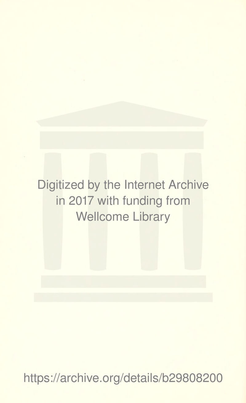 Digitized by the Internet Archive in 2017 with funding from Wellcome Library https://archive.org/details/b29808200