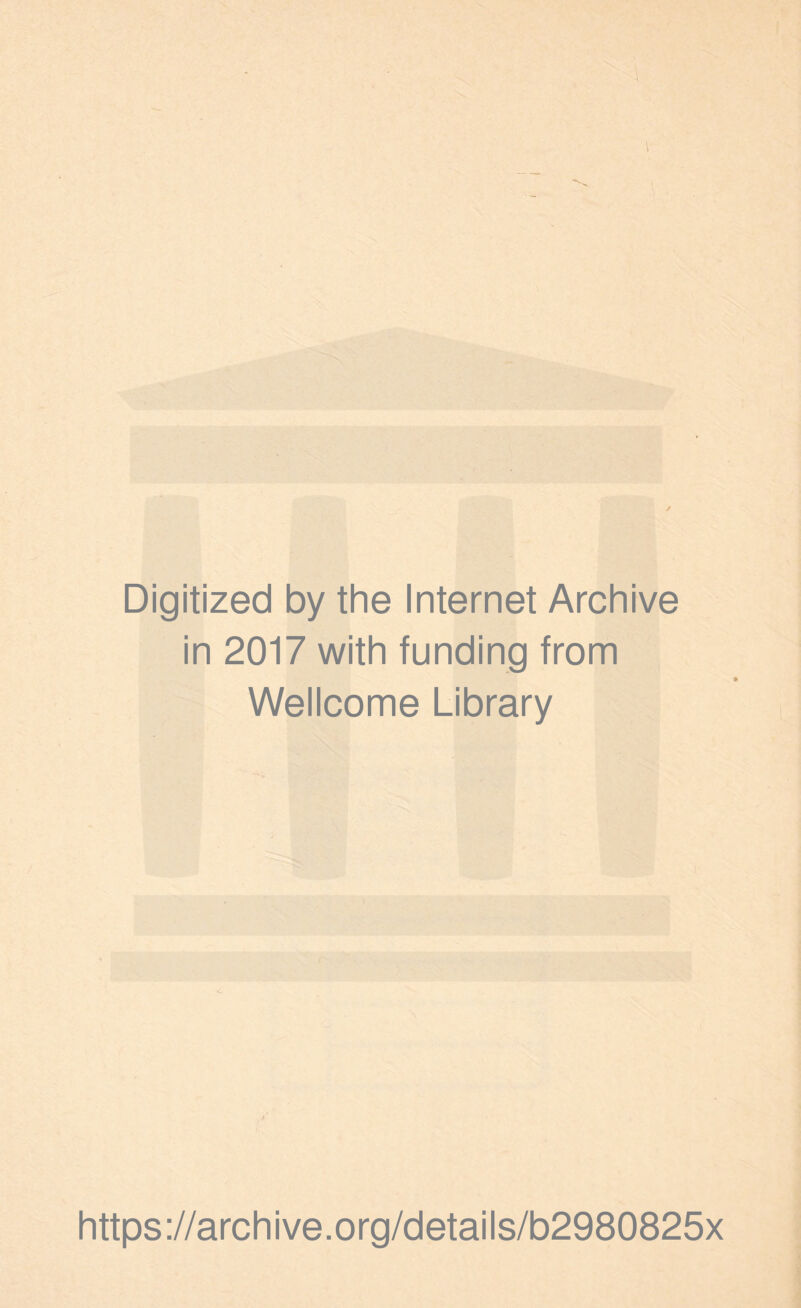 Digitized by the Internet Archive in 2017 with funding from Wellcome Library https://archive.org/details/b2980825x