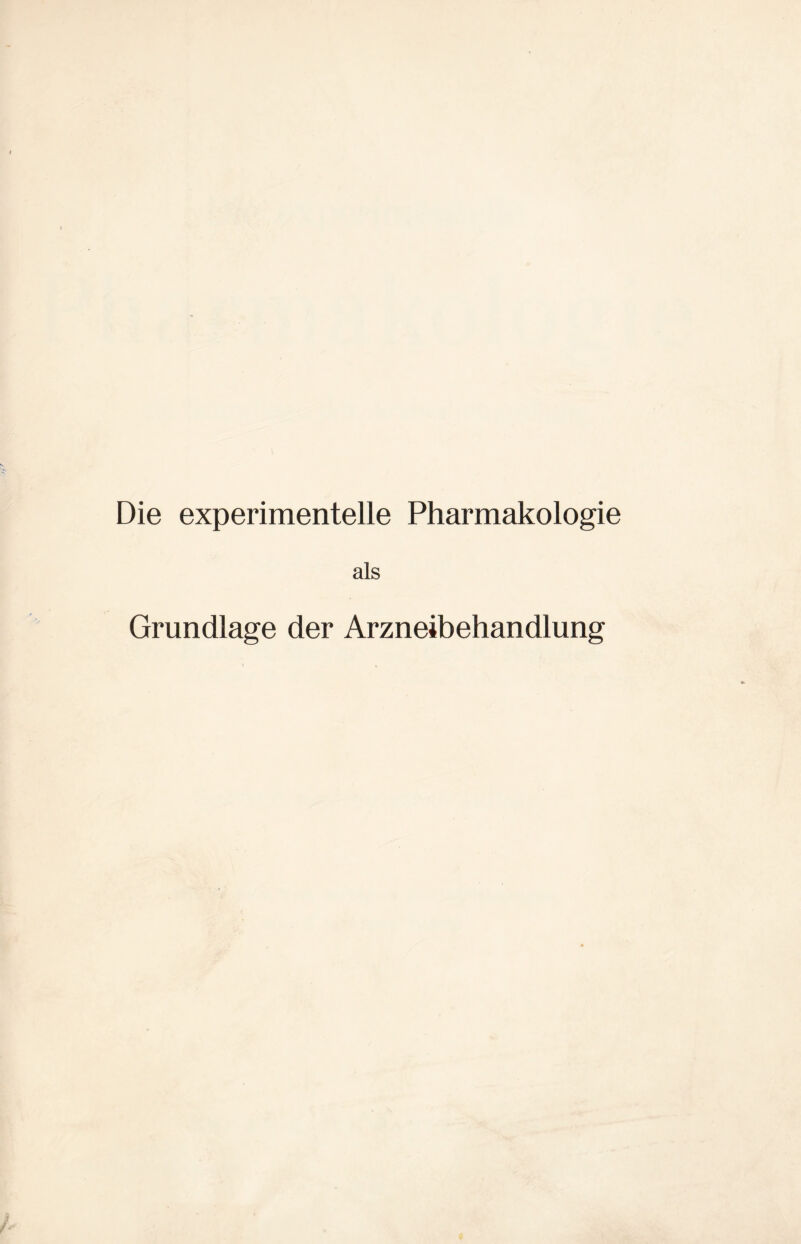 Die experimentelle Pharmakologie als Grundlage der Arzneibehandlung