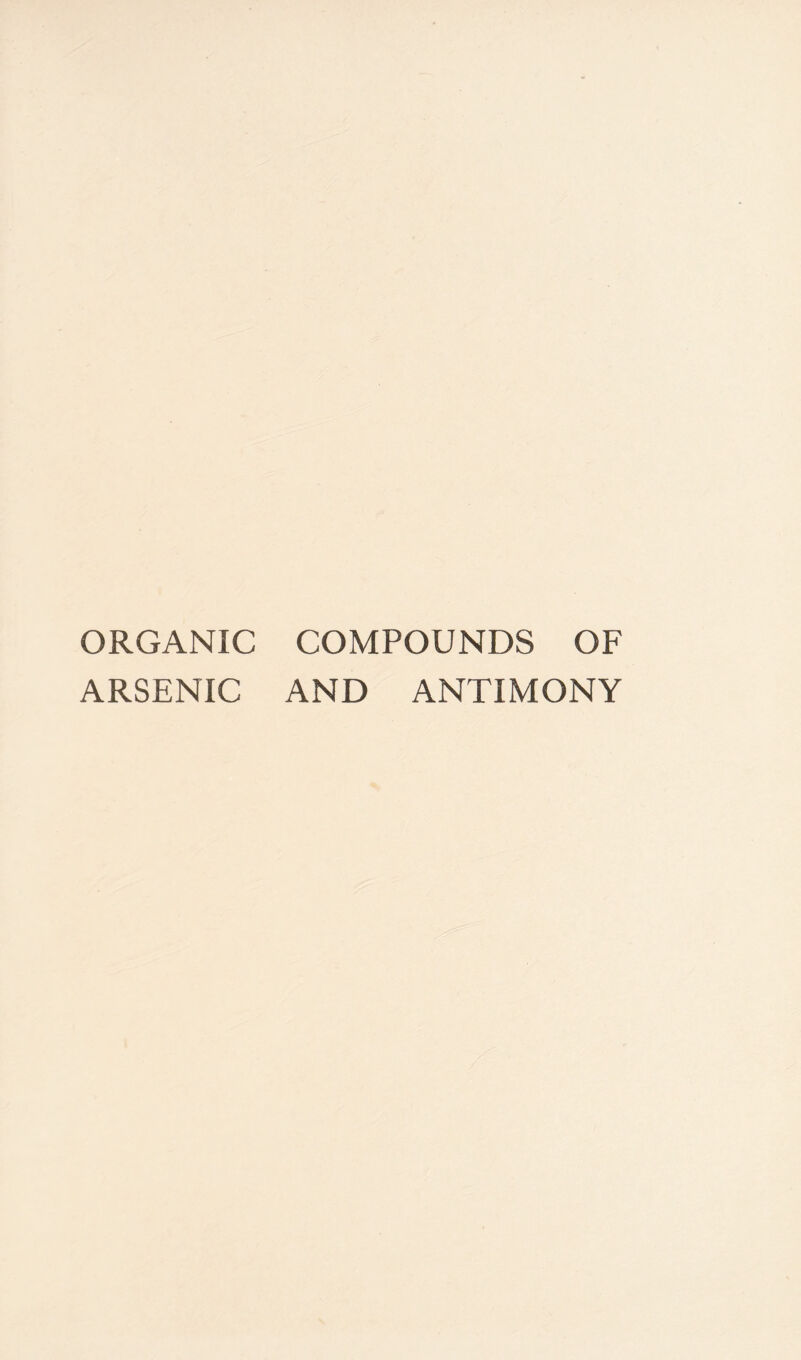 ORGANIC COMPOUNDS OF ARSENIC AND ANTIMONY