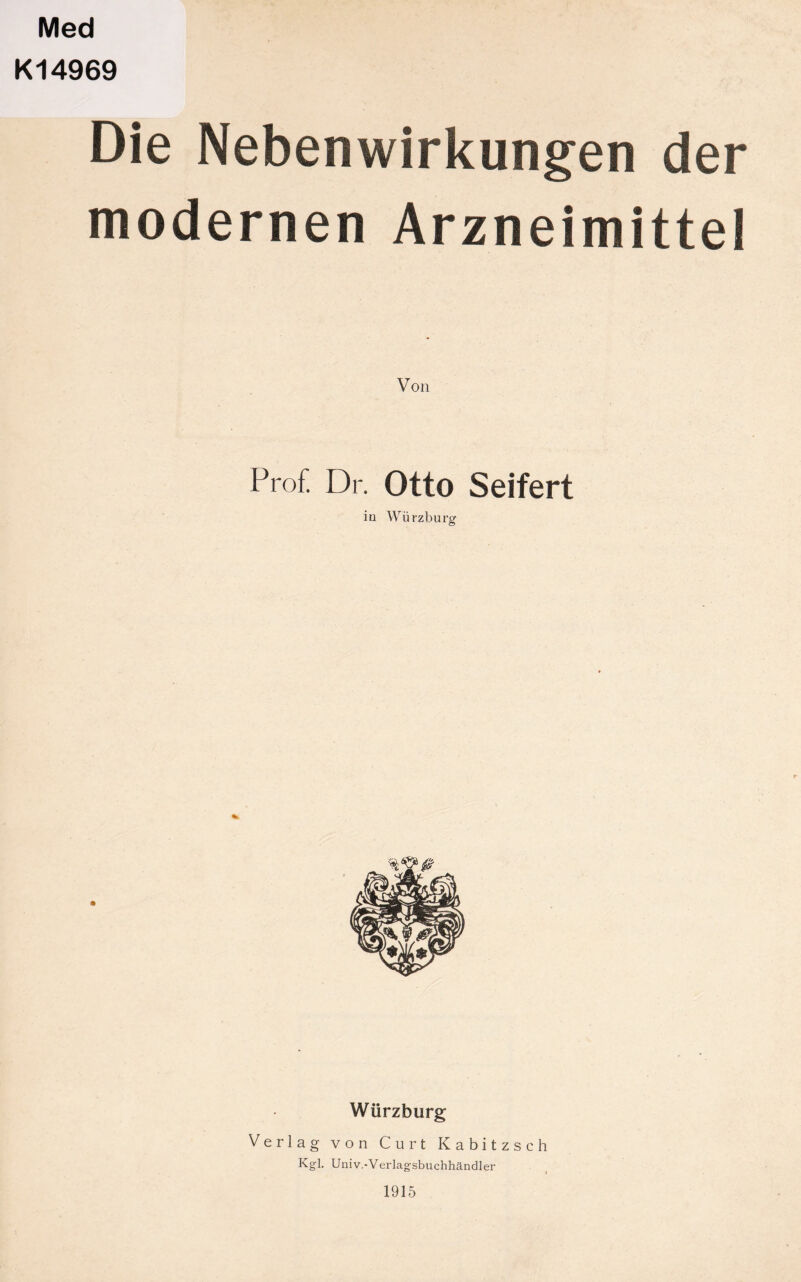 Med Kl4969 Die Nebenwirkungen der modernen Arzneimittel Prof. Dr. Otto Seifert in Würzburg Wiirzburg Verlag von Curt Kabitzsch Kgl. Univ.-Verlagsbuchhändler 1915