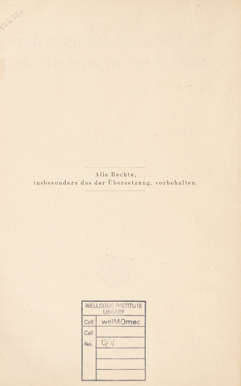 Alle Rechte, insbesondere das der Übersetzung, Vorbehalten. WELLCOME INSTITUTE LIBRARY Co!! welMQmec Cal! QV