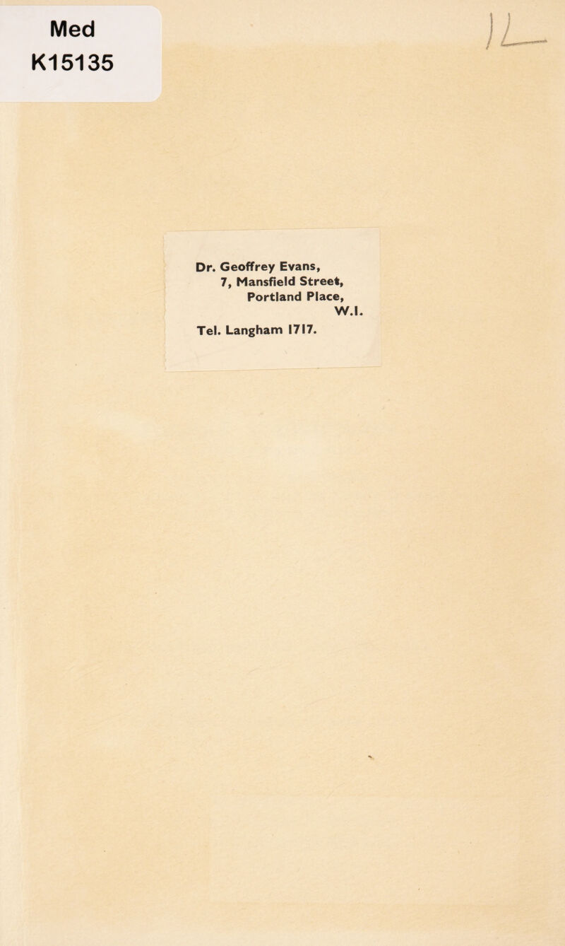 Med K15135 Dr. Geoffrey Evans, 7, Mansfield Street, Portland Place, W.l. Tel. Langham 1717.