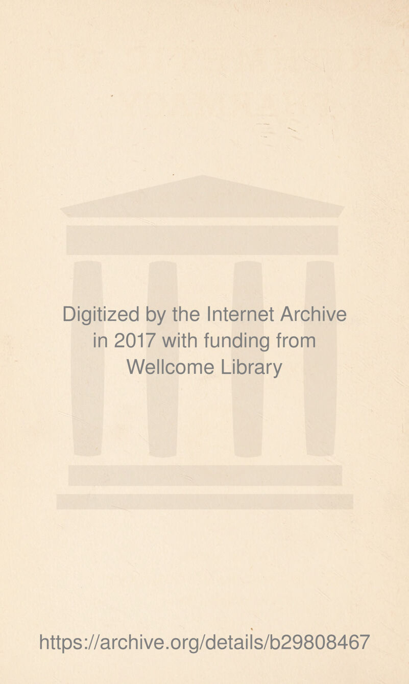 I Digitized by the Internet Archive in 2017 with funding from Wellcome Library https://archive.org/details/b29808467