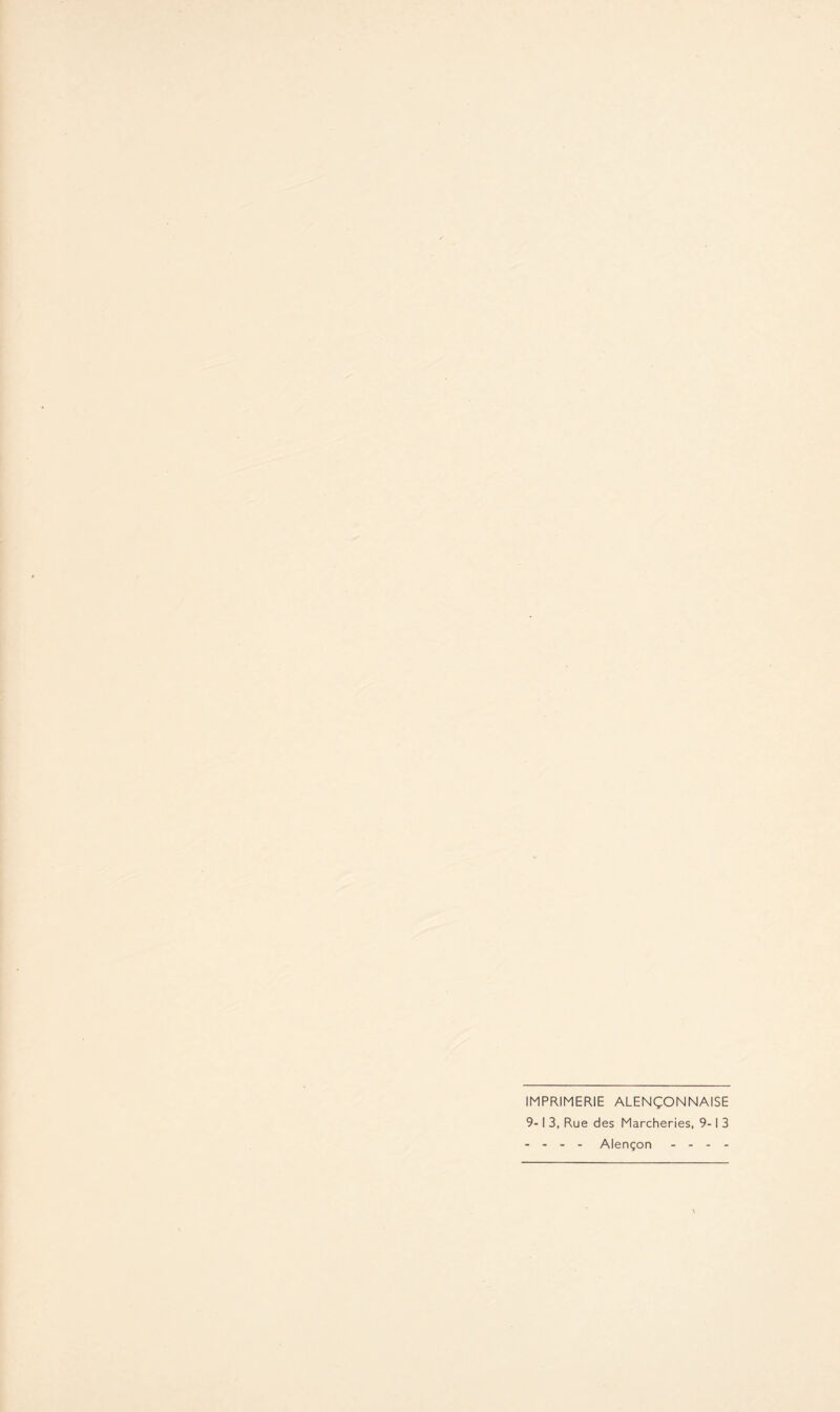 IMPRIMERIE ALENÇONNAISE 9-1 3, Rue des Marcheries, 9-1 3 - - - - Alençon - - - -
