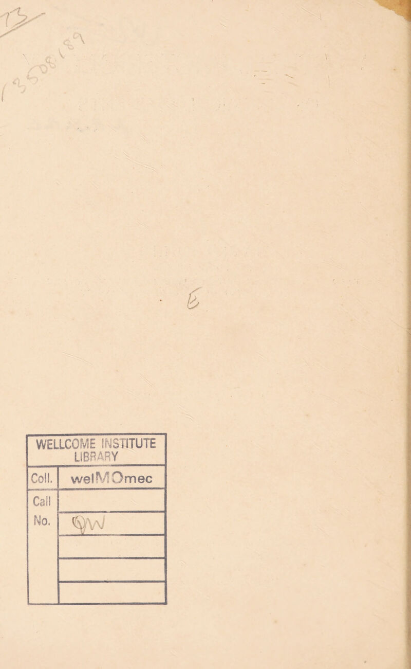 WELLCOME INSTITUTE LIBRARY Coll. welMOmec Call No. %v/