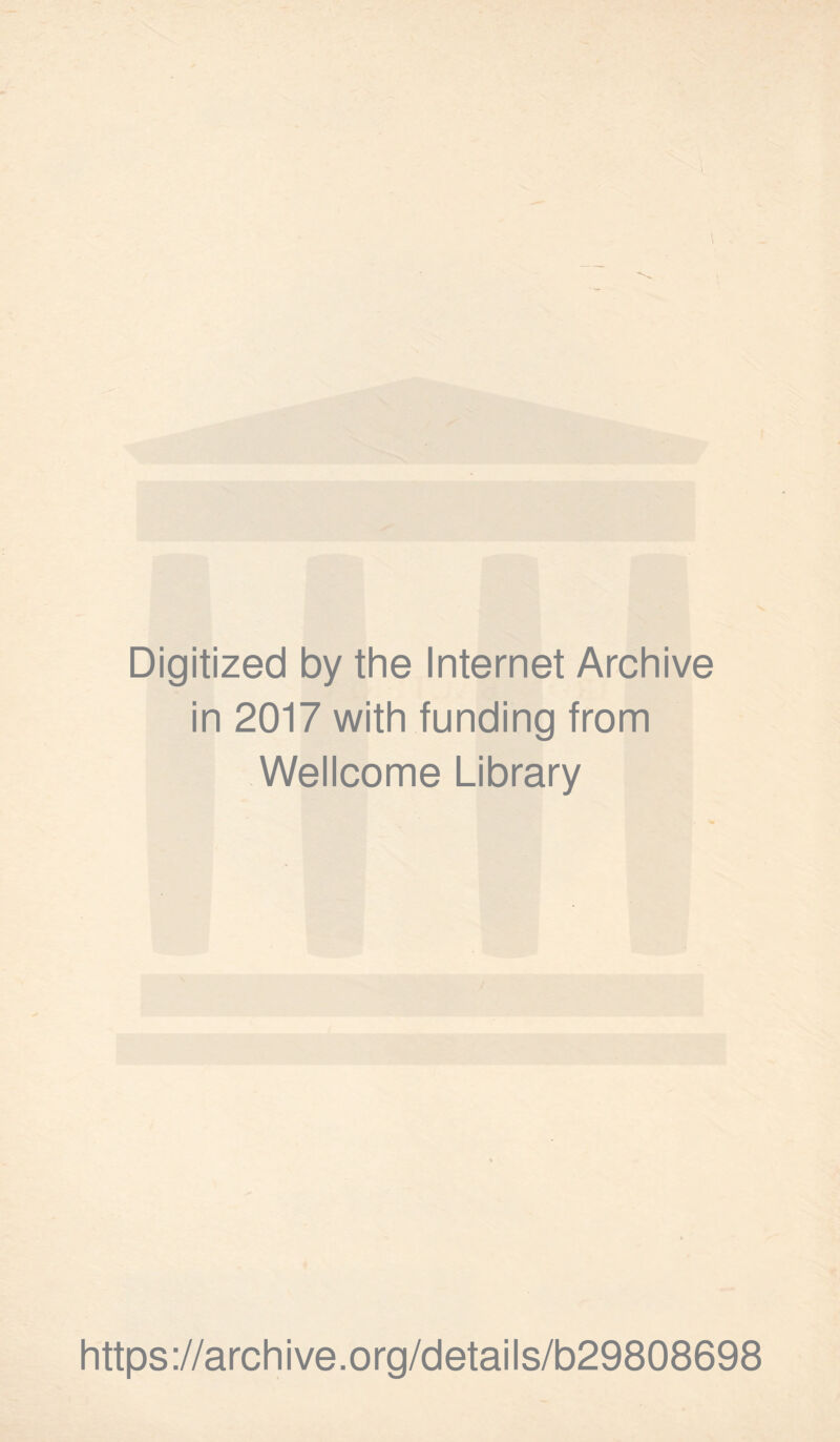 X • - - ■ • - ' r * ' Digitized by the Internet Archive in 2017 with funding from Wellcome Library https://archive.org/details/b29808698