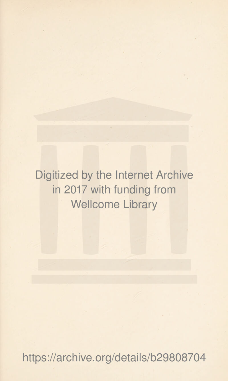Digitized by the Internet Archive in 2017 with funding from Wellcome Library https://archive.org/details/b29808704
