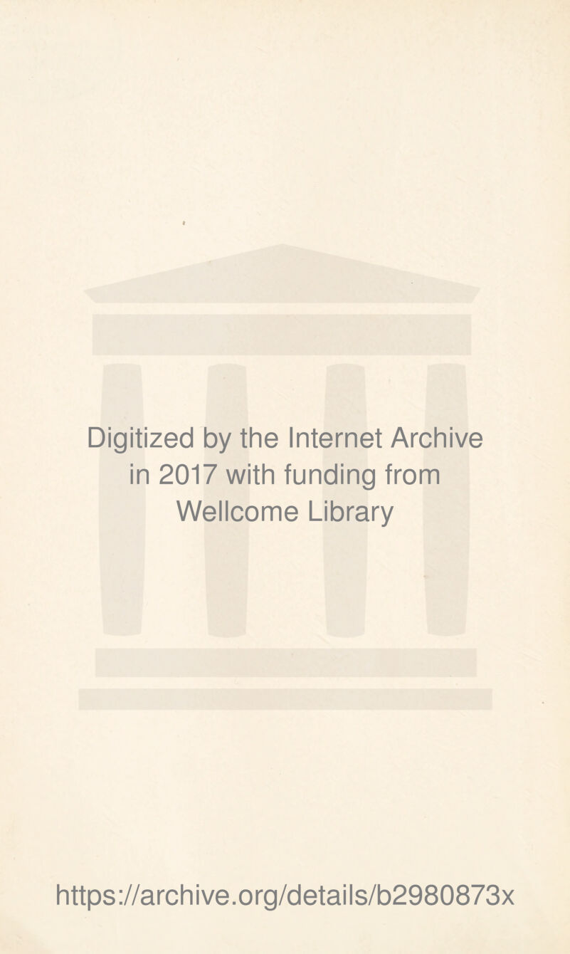 Digitized by the Internet Archive in 2017 with funding from Wellcome Library https://archive.org/details/b2980873x