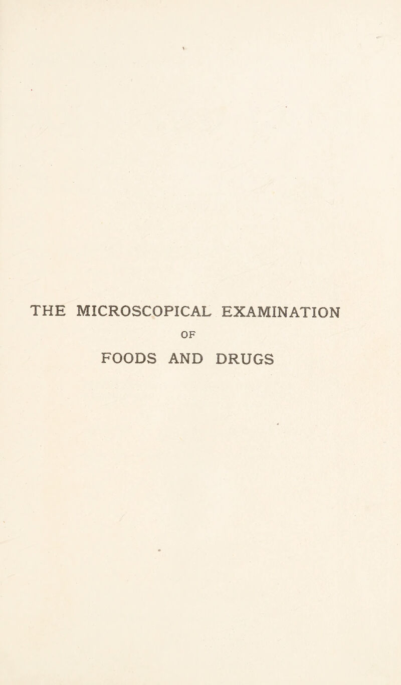 THE MICROSCOPICAL EXAMINATION OF FOODS AND DRUGS