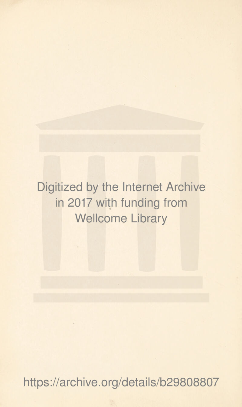 Digitized by the Internet Archive in 2017 with funding from Wellcome Library https ://arch i ve. org/detai Is/b29808807