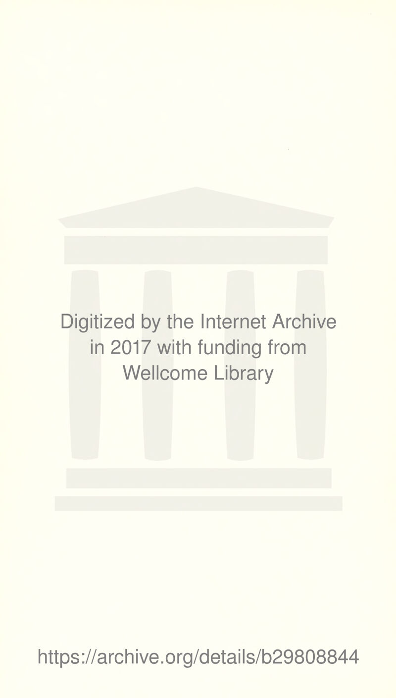 Digitized by the Internet Archive in 2017 with funding from Wellcome Library https://archive.org/details/b29808844