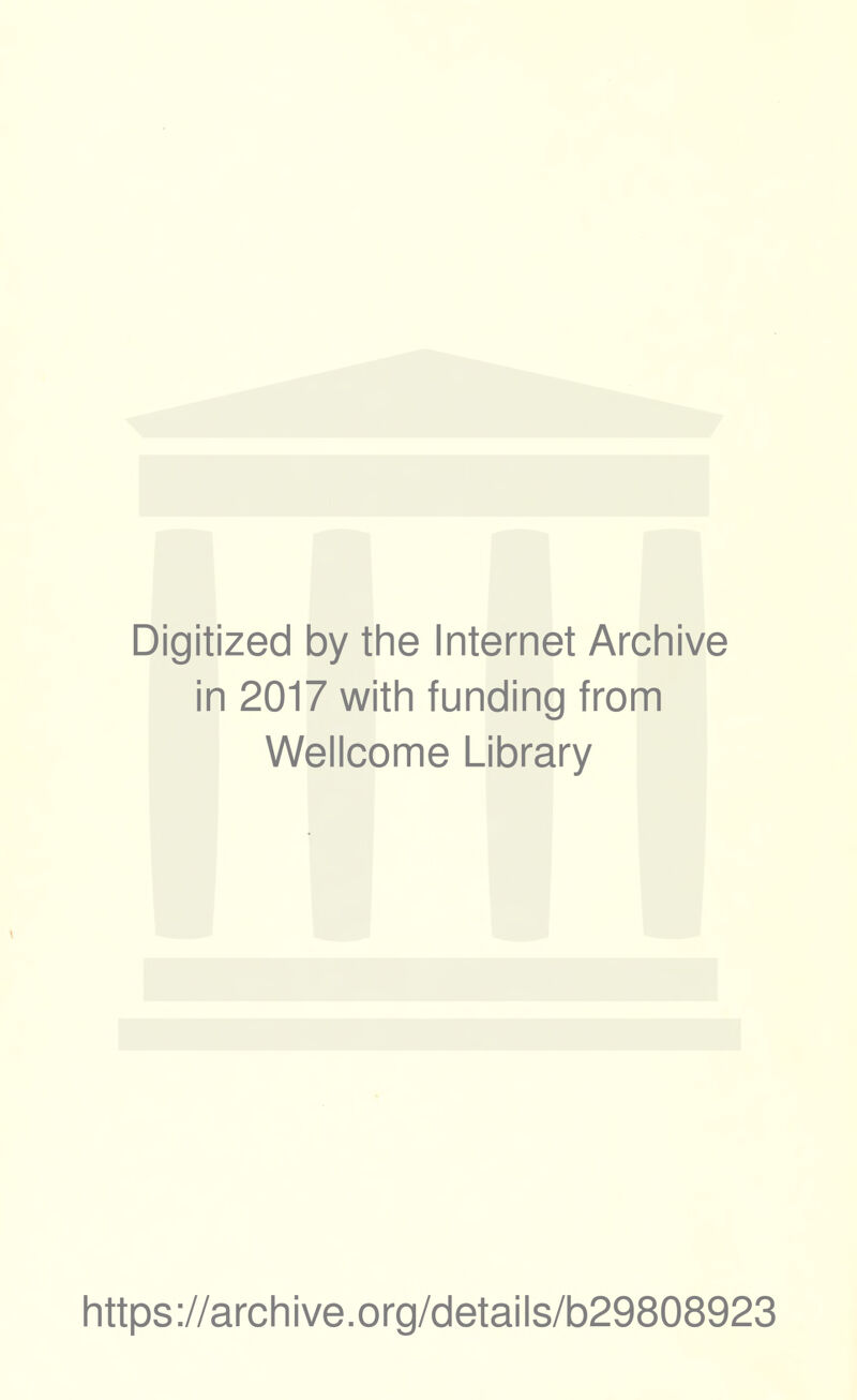 Digitized by the Internet Archive in 2017 with funding from Wellcome Library https://archive.org/details/b29808923