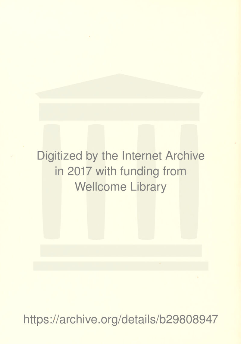 Digitized by the Internet Archive in 2017 with funding from Wellcome Library https://archive.org/details/b29808947