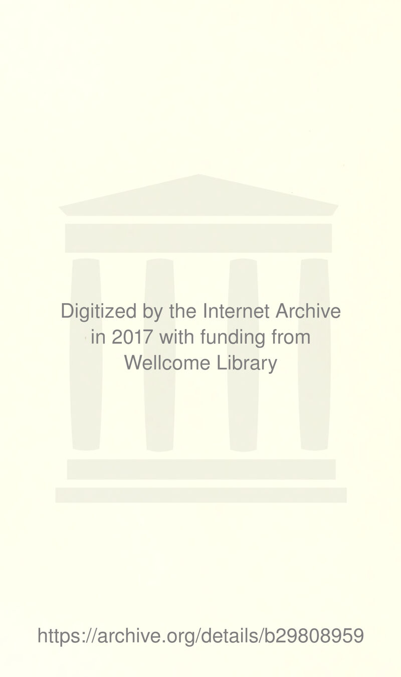 Digitized by the Internet Archive in 2017 with funding from Wellcome Library https://archive.org/details/b29808959