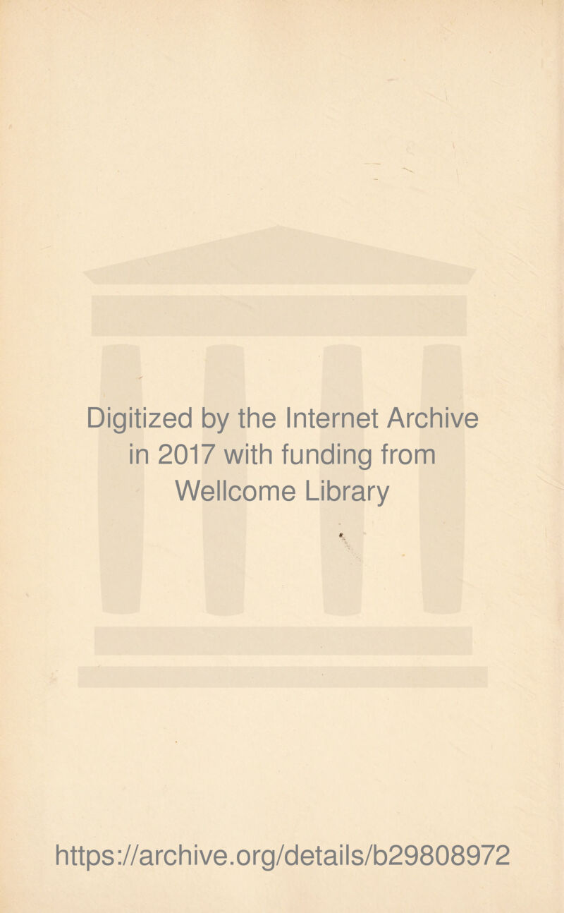 Digitized by the Internet Archive in 2017 with funding from Wellcome Library https ://arch i ve. o rg/detai Is/b29808972