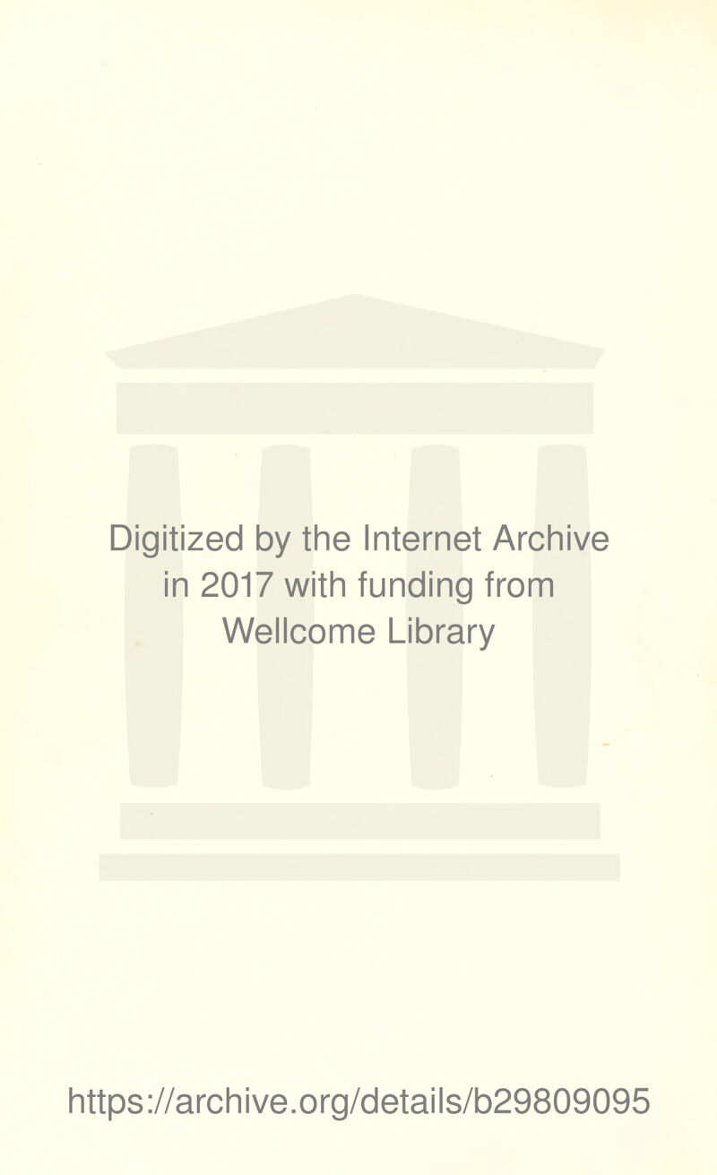 Digitized by the Internet Archive in 2017 with funding from Wellcome Library https://archive.org/details/b29809095