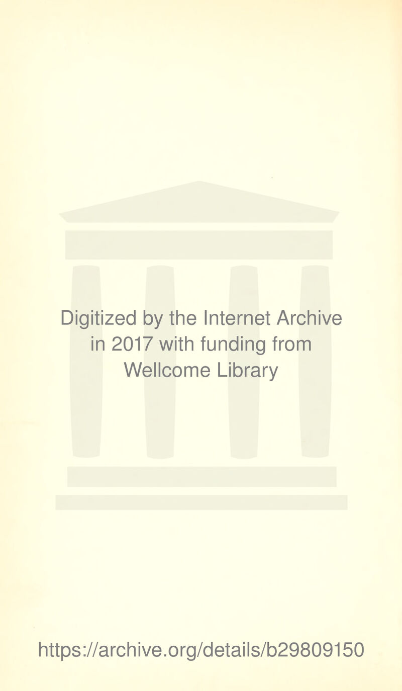 Digitized by the Internet Archive in 2017 with funding from Wellcome Library https://archive.org/details/b29809150