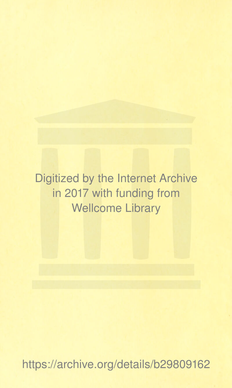 Digitized by the Internet Archive in 2017 with funding from Wellcome Library https://archive.org/details/b29809162