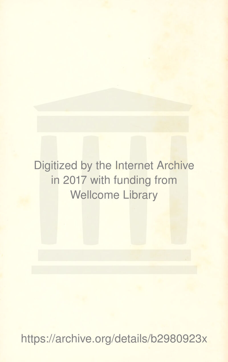 Digitized by the Internet Archive in 2017 with funding from Wellcome Library https://archive.org/details/b2980923x