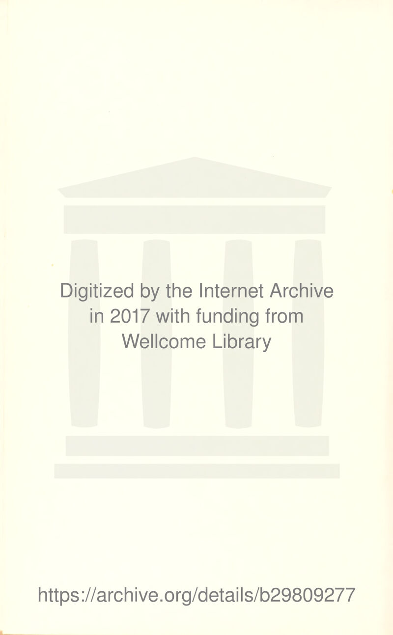 Digitized by the Internet Archive in 2017 with funding from Wellcome Library https://archive.org/details/b29809277