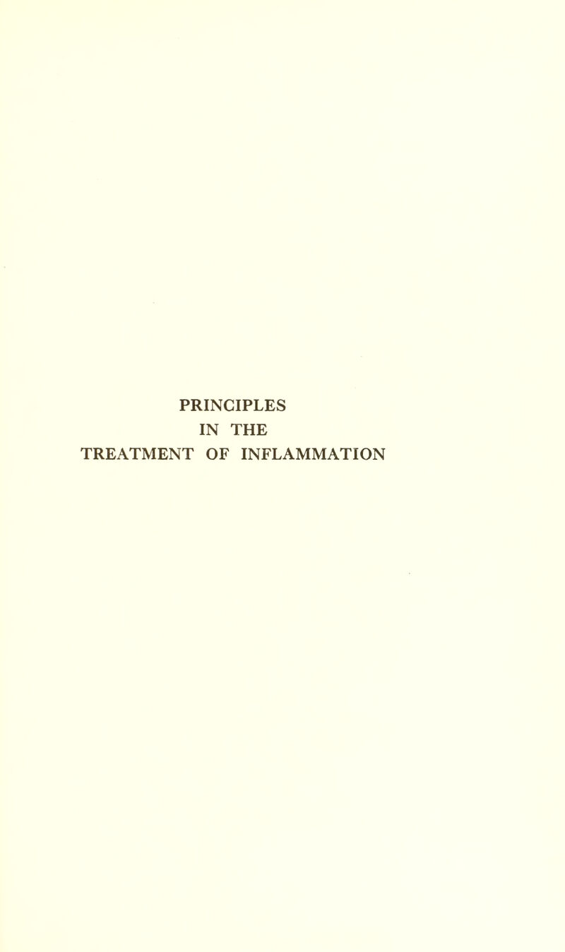 PRINCIPLES IN THE TREATMENT OF INFLAMMATION