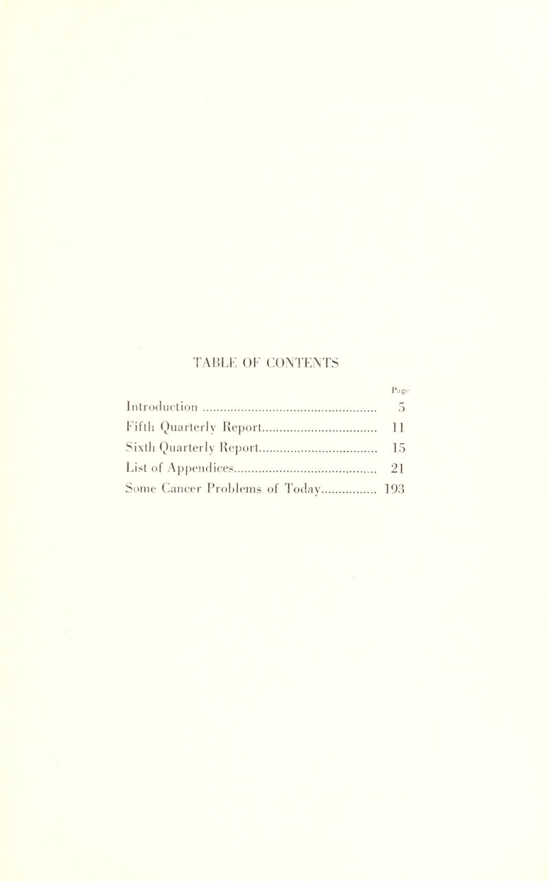 TAI5LK OK KOiNTKNTS Introduclion . 5 1‘illli Qiiarlerlv lleport. 1] Quarterly l{eport. 15 List of Appendices. 21 Some Cancer Proldems of Today. 19.)
