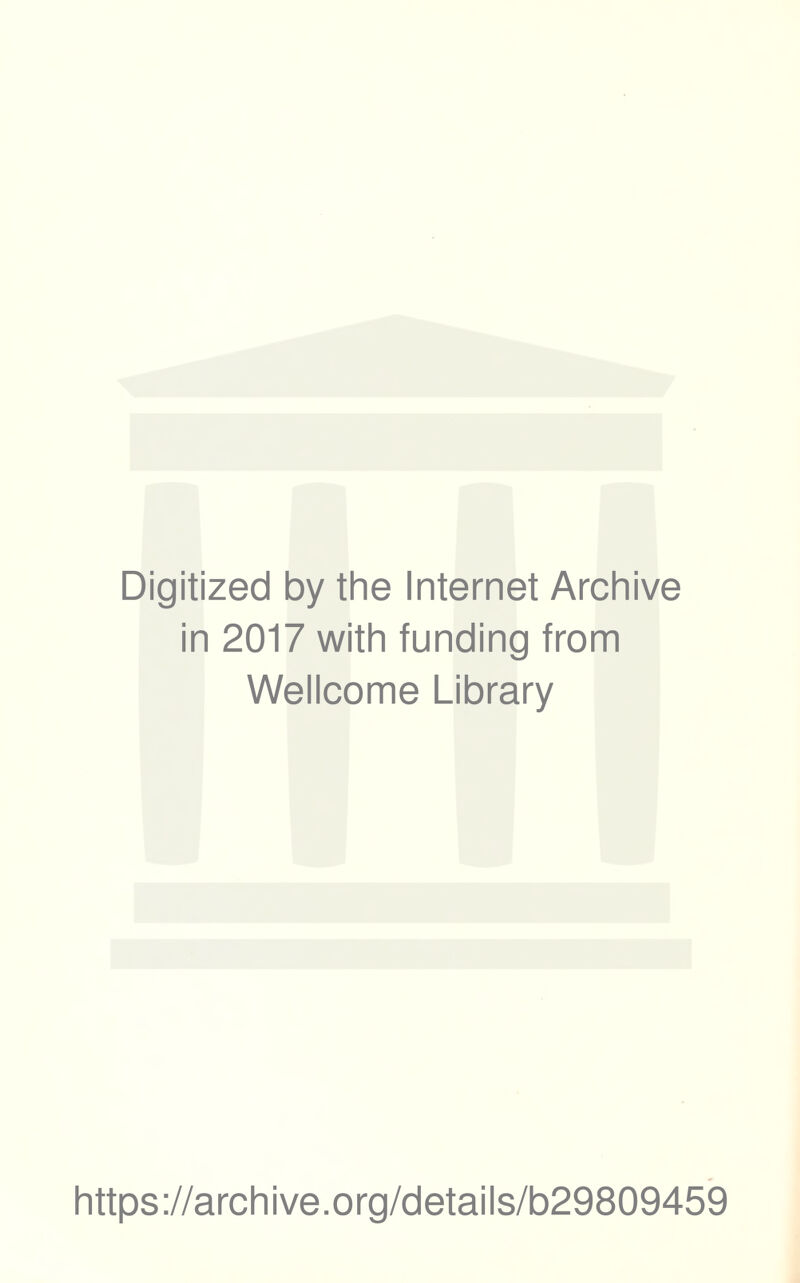 Digitized by the Internet Archive in 2017 with funding from Weiicome Library https://archive.org/detaiis/b29809459