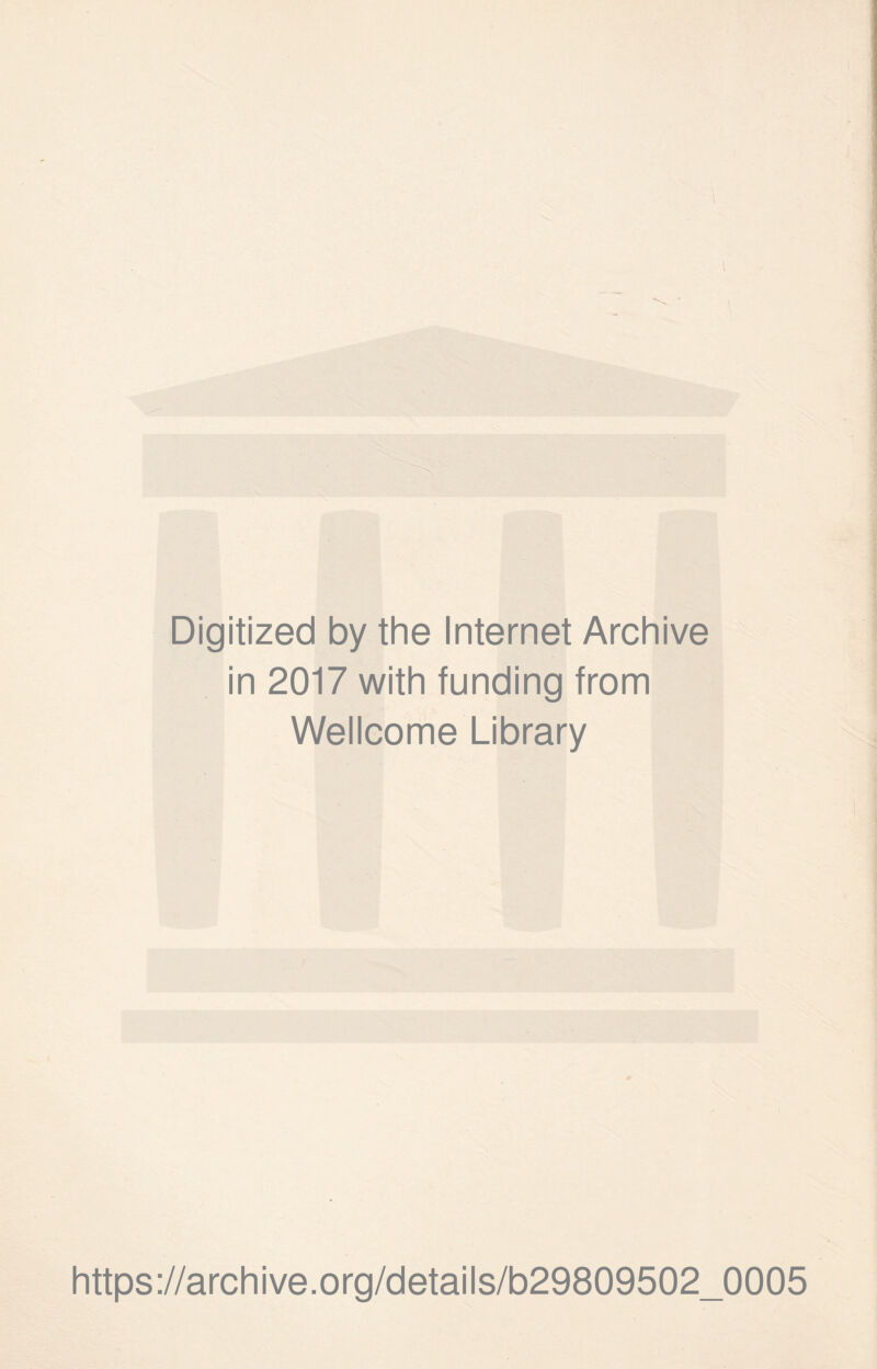 \ ■ Digitized by the Internet Archive in 2017 with funding from Wellcome Library https://archive.org/details/b29809502_0005