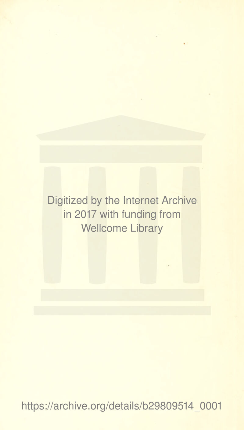 Digitized by the Internet Archive in 2017 with funding from Wellcome Library https://archive.org/details/b29809514_0001