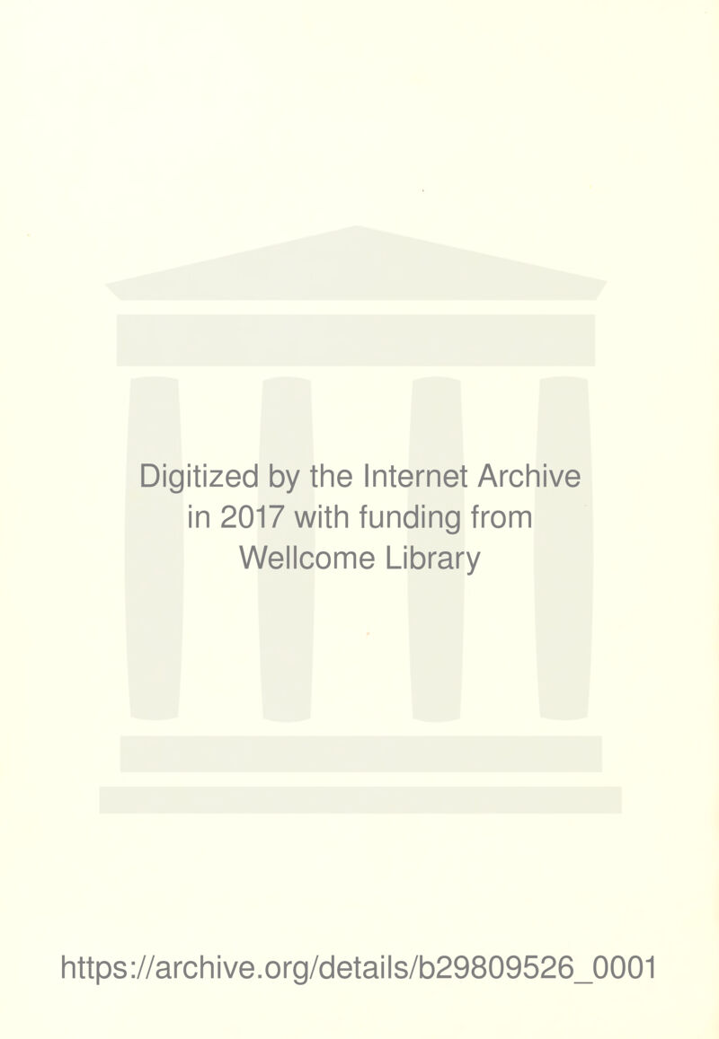 Digitized by the Internet Archive in 2017 with funding from Wellcome Library https://archive.org/details/b29809526_0001