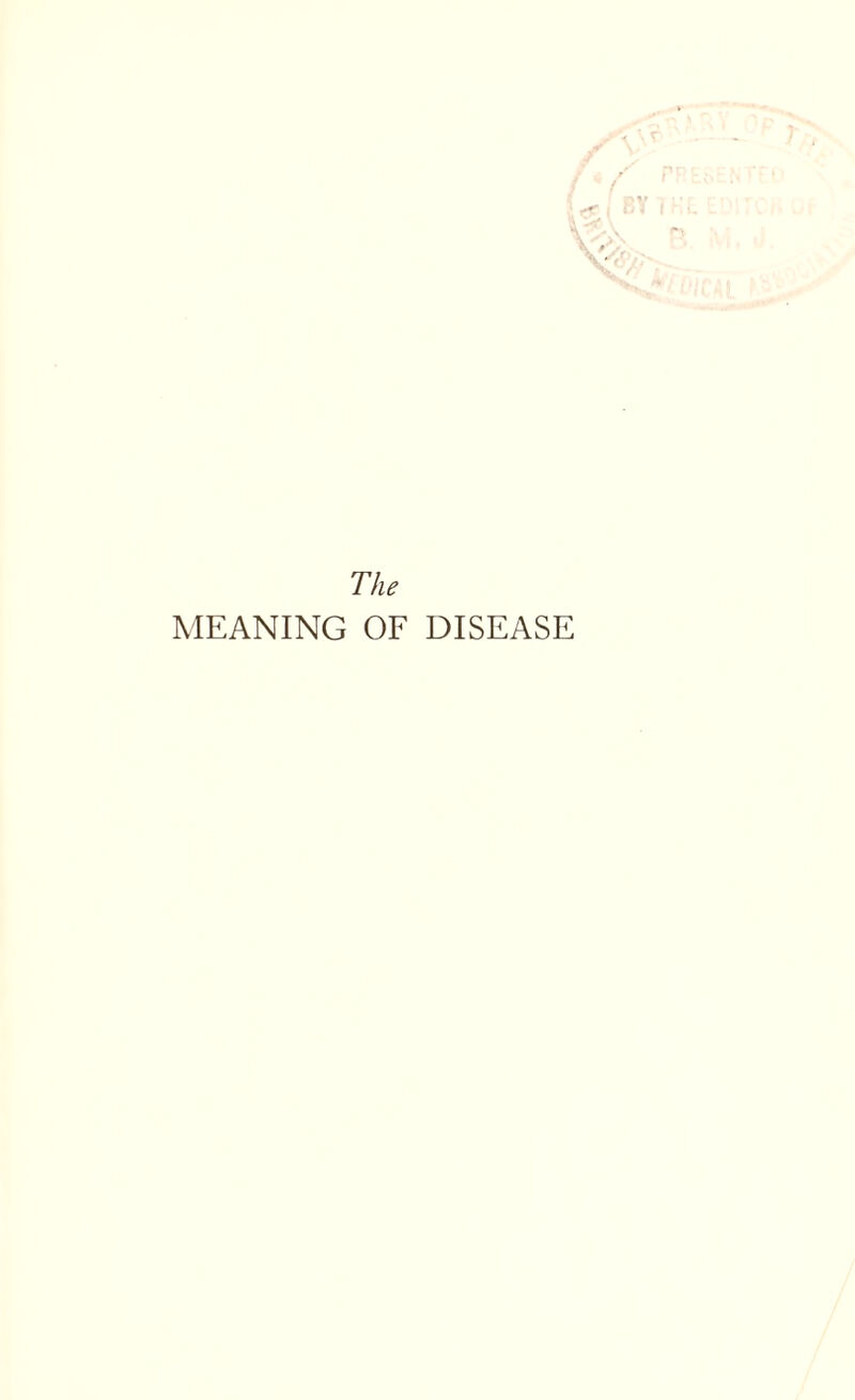 The MEANING OF DISEASE