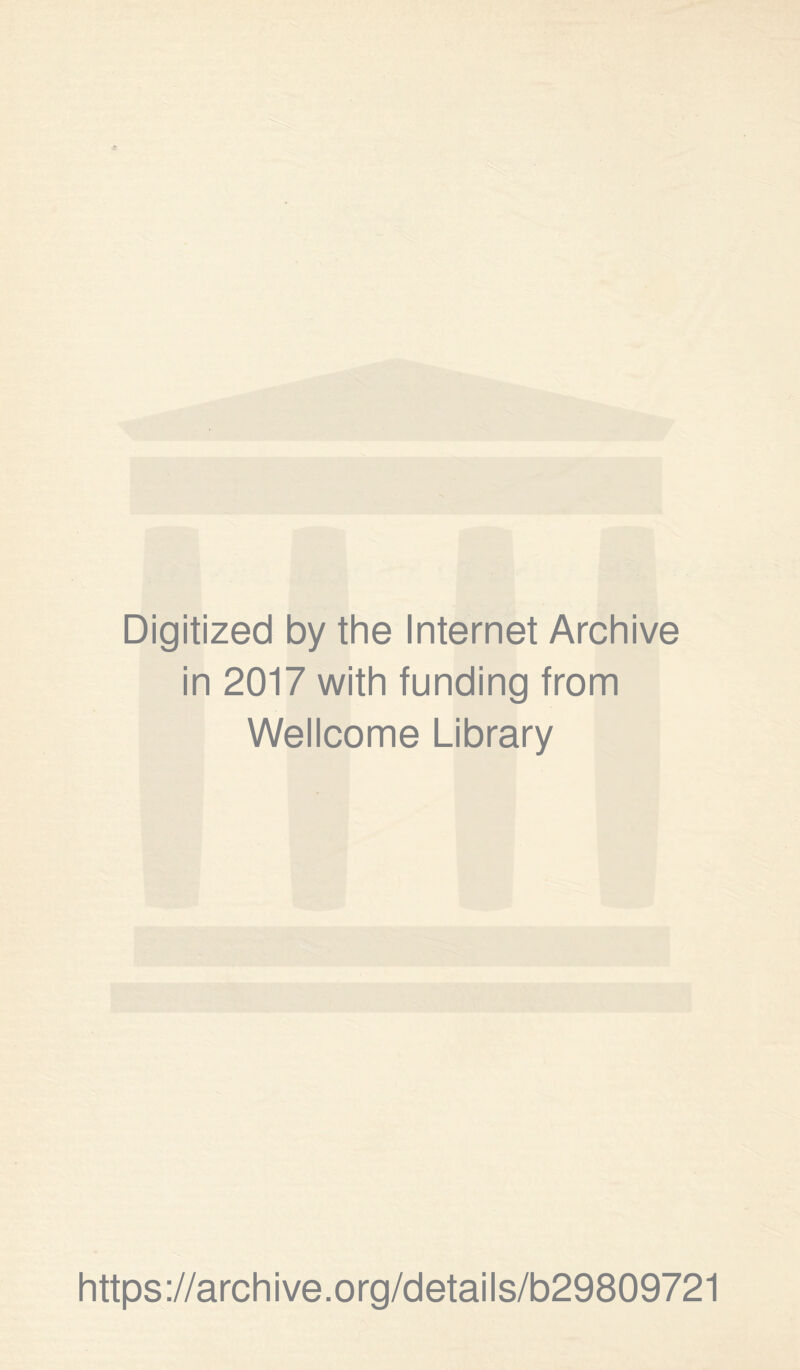 Digitized by the Internet Archive in 2017 with funding from Wellcome Library https://archive.org/details/b29809721