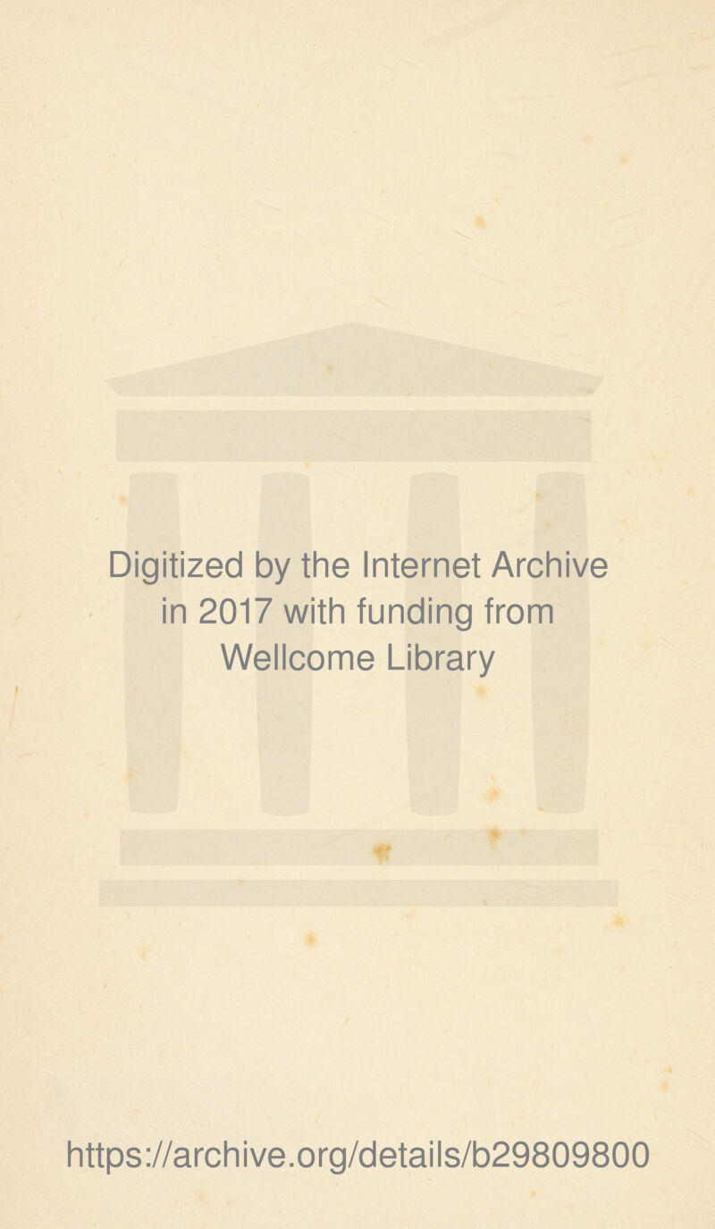 Digitized by the Internet Archive in 2017 with funding from Wellcome Library A* https://archive.org/details/b29809800