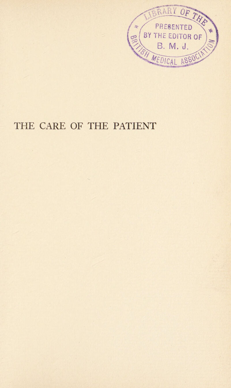 THE CARE OF THE PATIENT