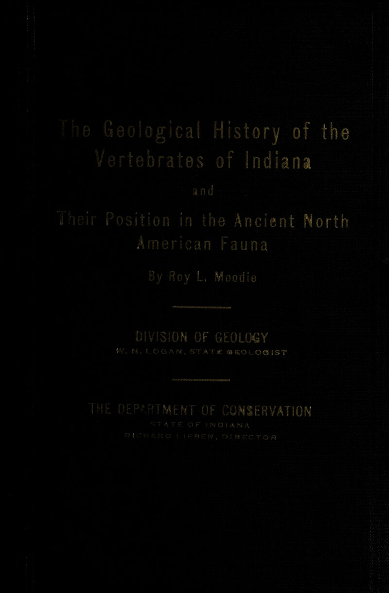 i s b eo logical story of the a n d ii: ■'> i t; o i i i n b h q A n c i e n t North American Fauna By Soy L Moo die DIVISION OF GEOLOGY Pi- F. O G A N , S T ATX ®SO L. OQIS T VMBNf OF BO NIL NATION TATE OF INDIANA R v? I • K ft F R , D! R o: C T Q R