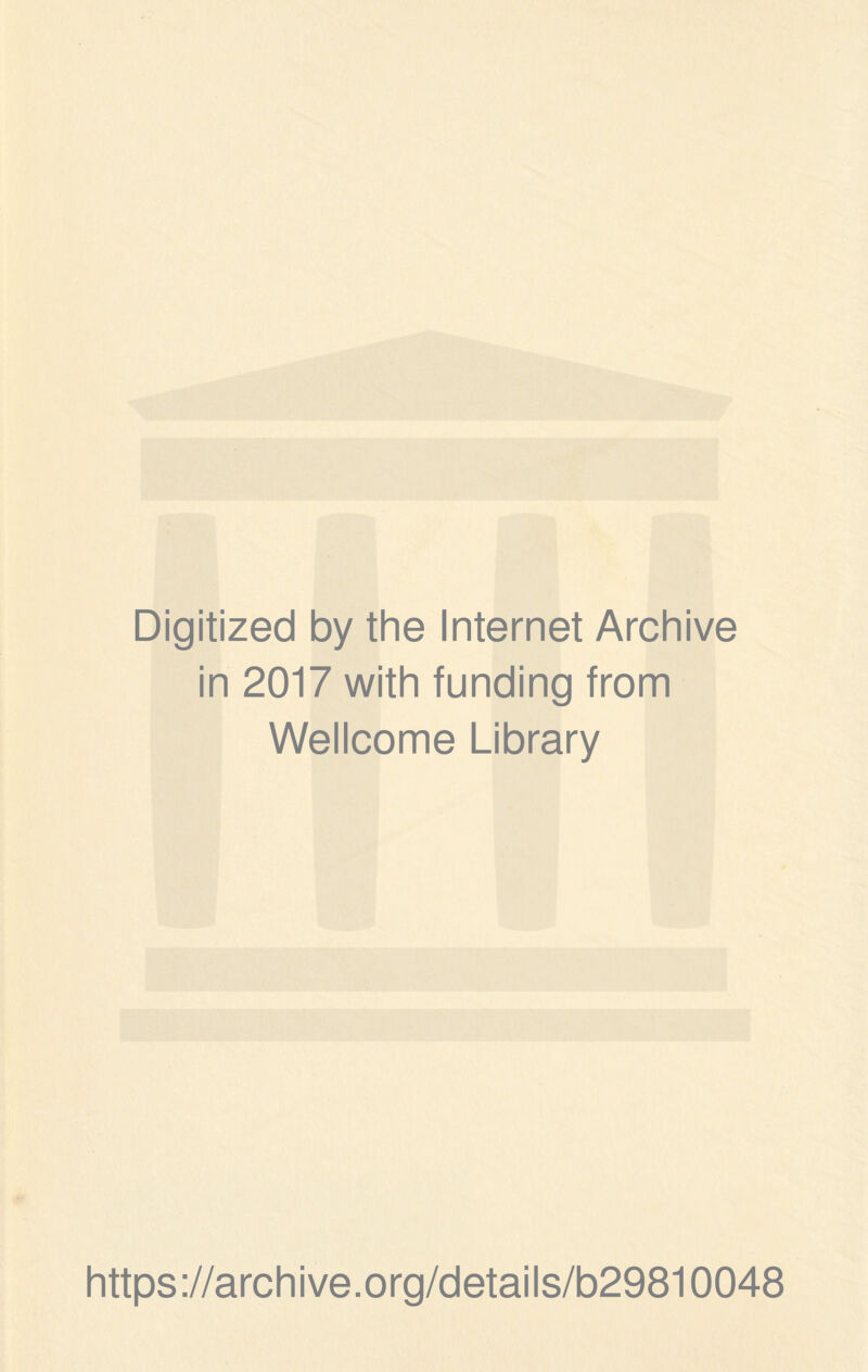 Digitized by the Internet Archive in 2017 with funding from Wellcome Library https://archive.org/details/b29810048