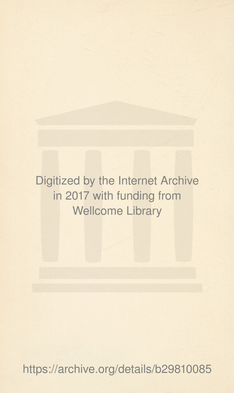 Digitized by the Internet Archive in 2017 with funding from Wellcome Library https://archive.org/details/b29810085